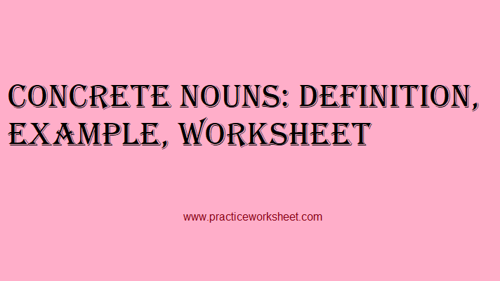 Concrete Nouns: Definition, Example, Worksheet