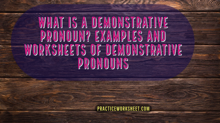Examples and Worksheets of Demonstrative Pronouns